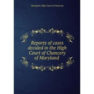   High Court of Chancery of Maryland . Maryland. High Court of Chancery