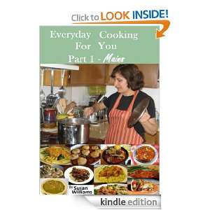 Easy To Make Everyday Cooking Recipes For You   (Part 1 Mains): Susan 