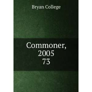  Commoner, 2005. 73 Bryan College Books