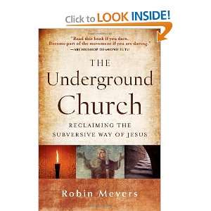  The Underground Church: Reclaiming the Subversive Way of 