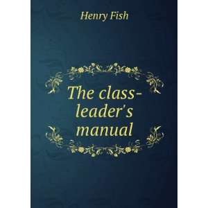  The class leaders manual: Henry Fish: Books