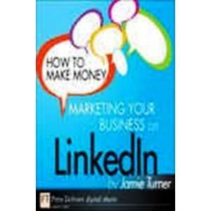   How to Make Money Marketing Your Business on Linkedin 