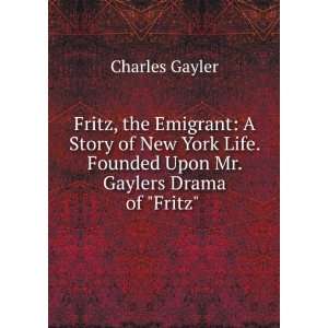  Fritz, the Emigrant A Story of New York Life. Founded 