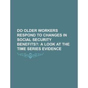 Do older workers respond to changes in social security benefits? a 
