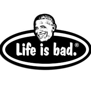  Anti Obama   Life is Bad Sticker: Everything Else