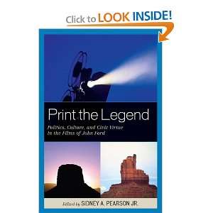 Print the Legend Politics, Culture, and Civic Virtue in the Films of 