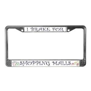  I Brake for Shopping Malls Humor License Plate Frame by 