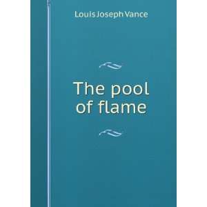  The pool of flame: Louis Joseph Vance: Books