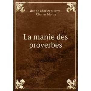    La manie des proverbes Charles Morny duc de Charles Morny  Books