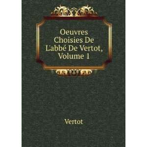  Oeuvres Choisies De LabbÃ© De Vertot, Volume 1 Vertot Books