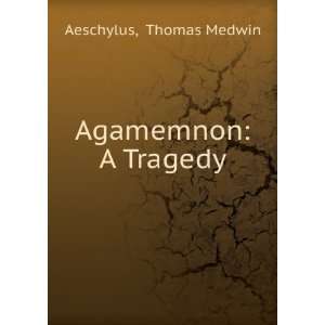  Agamemnon A Tragedy Thomas Medwin Aeschylus Books