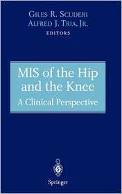 MIS of the Hip and the Knee A Clinical Perspective, (0387403531 