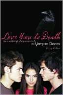 Love You to Death The Unofficial Companion to The Vampire Diaries