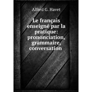    prononciation, grammaire, conversation . Alfred G. Havet Books
