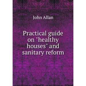   guide on healthy houses and sanitary reform: John Allan: Books