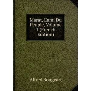   ami Du Peuple, Volume 1 (French Edition) Alfred Bougeart Books