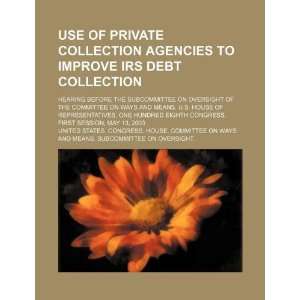 Use of private collection agencies to improve IRS debt collection 