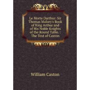  Le Morte Darthur: Sir Thomas Malorys Book of King Arthur 