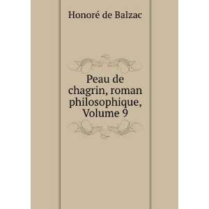   de chagrin, roman philosophique, Volume 9: HonoreÌ de Balzac: Books