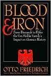   Blood and Iron From Bismarck to Hitler, the Von 