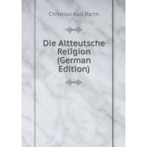   Die Altteutsche Religion (German Edition) Christian Karl Barth Books