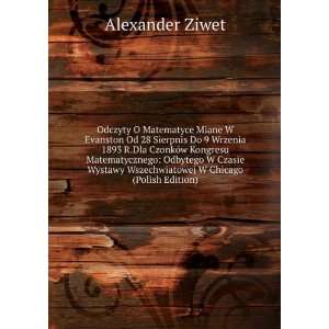   Wystawy Wszechwiatowej W Chicago (Polish Edition) Alexander Ziwet