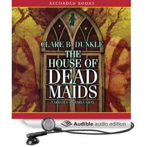  House of Dead Maids (Audible Audio Edition) Clare Dunkle 
