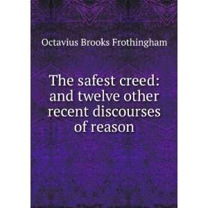  The safest creed and twelve other recent discourses of 