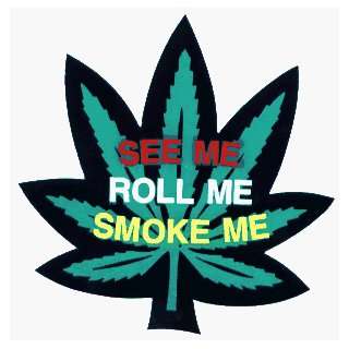 Pot Leaf with SEE ME ROLL ME SMOKE ME on it   Hemp / Marijuana 