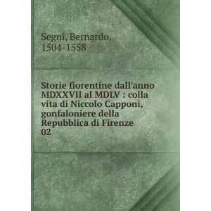   della Repubblica di Firenze. 02 Bernardo, 1504 1558 Segni Books