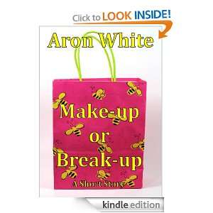 Make up or Break up A Short Story Aron White  Kindle 