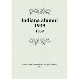   alumni. 1939 Pa.) Indiana State Teachers College (Indiana Books