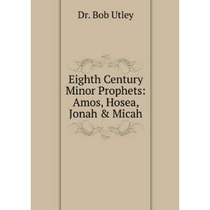   Minor Prophets Amos, Hosea, Jonah & Micah Dr. Bob Utley Books