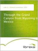 BARNES & NOBLE  Through the Grand Canyon from Wyoming to Mexico by E 