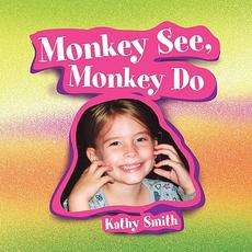 Monkey See, Monkey Do NEW by Kathy Smith 9781450006385  