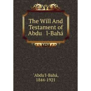   Will And Testament of Abdu l BahÃ¡ 1844 1921 `Abdul BahÃ¡ Books