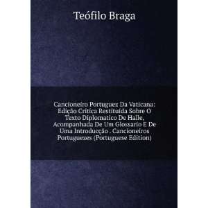   Cancioneiros Portuguezes (Portuguese Edition) TeÃ³filo Braga Books