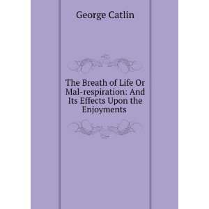  The Breath of Life Or Mal respiration: And Its Effects 