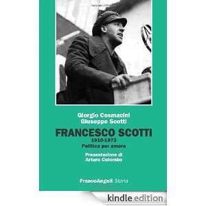 Francesco Scotti 1910 1973. Politica per amore (Storia Studi e 