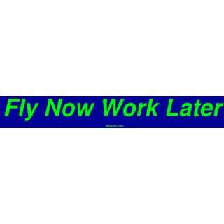  Fly Now Work Later Bumper Sticker: Automotive