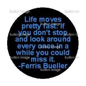 FERRIS BUELLERS DAY OFF QUOTE Pinback Button 1.25 Pin / Badge (Life 