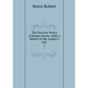   Burns With a Sketch of the Authors Life. 1 Burns Robert 
