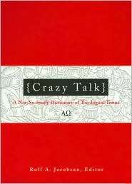 Crazy Talk A Not So Stuffy Dictionary of Theological Terms 