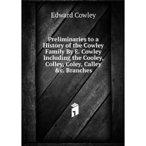   the Cooley, Colley, Coley, Calley &c. Branches Edward Cowley Books