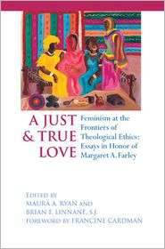 Just and True Love Feminism at the Frontiers of Theological Ethics 