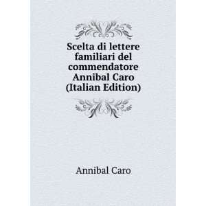   del commendatore Annibal Caro (Italian Edition) Annibal Caro Books