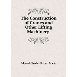   and Other Lifting Machinery .: Edward Charles Robert Marks: Books