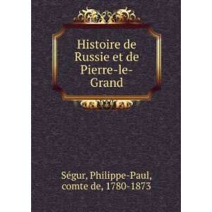   de Pierre le Grand Philippe Paul, comte de, 1780 1873 SeÌgur Books