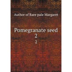  Pomegranate seed. 2 Author of Rare pale Margaret Books