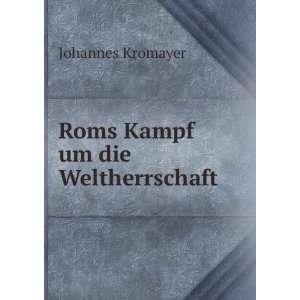  Roms Kampf um die Weltherrschaft Johannes Kromayer Books